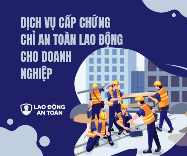 Dịch vụ cấp chứng chỉ an toàn lao động cho doanh nghiệp