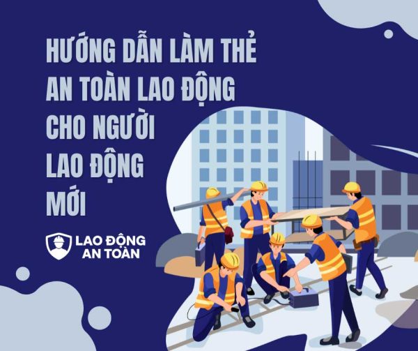 Hướng dẫn làm thẻ an toàn lao động cho người lao động mới